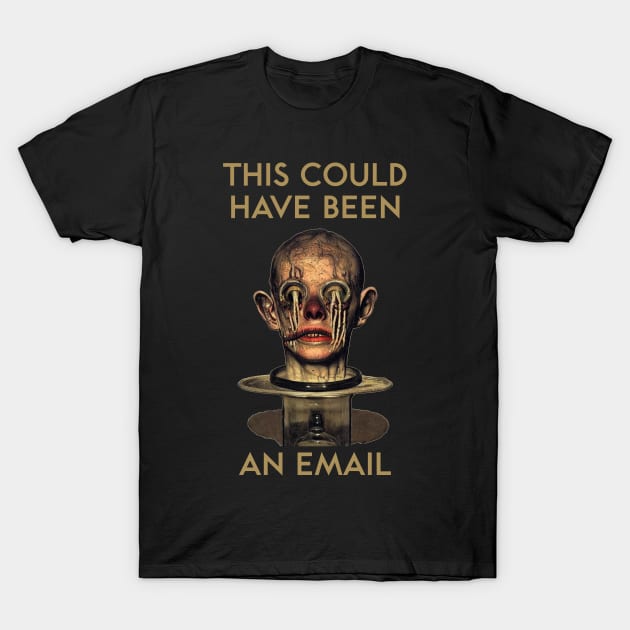 This Could Have Been an Email T-Shirt by kenrobin